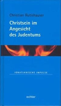 Christsein im Angesicht des Judentums - Christian Rutishauser - E-Book