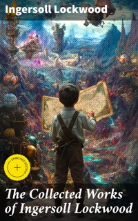 The Collected Works of Ingersoll Lockwood - Ingersoll Lockwood - E-Book
