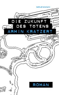 Die Zukunft des Tötens - Armin Kratzert - E-Book