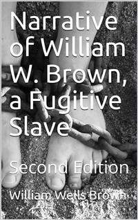 Narrative of William W. Brown, a Fugitive Slave / Second Edition - William Wells Brown - E-Book