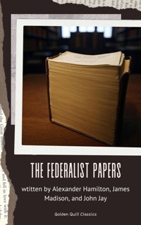 The Federalist Papers - Alexander Hamilton - E-Book