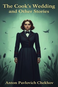 The Cook's Wedding and Other Stories - Anton Pavlovich Chekhov - E-Book