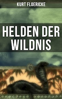 Helden der Wildnis - Kurt Floericke - E-Book