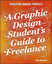 A Graphic Design Student's Guide to Freelance - Ben Hannam - E-Book