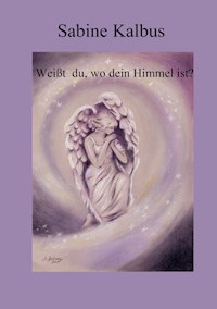 Weißt du, wo dein Himmel ist - Sabine Kalbus - E-Book