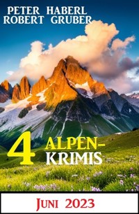 4 Alpenkrimis Juni 2023 - Robert Gruber - E-Book
