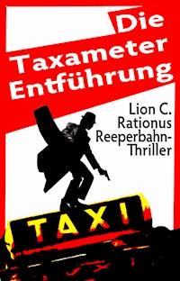 Die Taxameter-Entführung. Reeperbahn-Thriller - Lion C. Rationus - E-Book