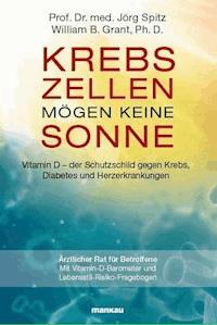 Krebszellen mögen keine Sonne. Vitamin D - der Schutzschild gegen Krebs, Diabetes und Herzerkrankungen - Jörg Spitz - E-Book
