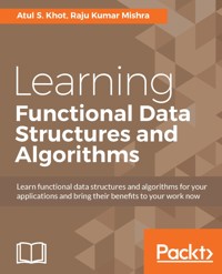 Learning Functional Data Structures and Algorithms - Atul S. Khot - E-Book