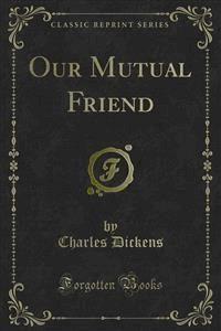 Our Mutual Friend - Charles Dickens. - E-Book