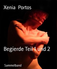 Begierde Teil 1 und 2 - Xenia Portos - E-Book