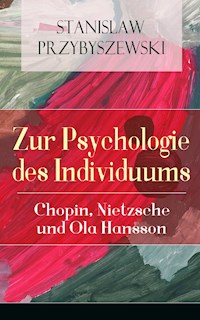 Zur Psychologie des Individuums: Chopin, Nietzsche und Ola Hansson - Stanislaw Przybyszewski - E-Book
