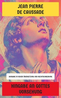 Hingabe an Gottes Vorsehung - Jean Pierre de Caussade - E-Book