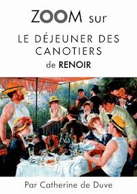 Zoom sur Le déjeuner des canotiers de Renoir - Catherine de Duve - E-Book