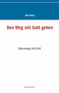 Den Weg mit Gott gehen - Dirk Gellert - E-Book