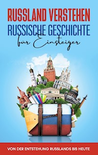 Russland verstehen - Russische Geschichte für Einsteiger: Von der Entstehung Russlands bis heute - Manuel Schneider - E-Book + Hörbuch