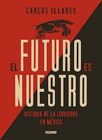 El futuro es nuestro - Carlos Illades - E-Book