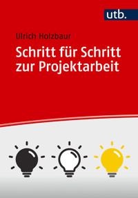 Schritt für Schritt zur Projektarbeit - Ulrich Holzbaur - E-Book