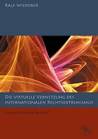 Zur virtuellen Vernetzung des internationalen Rechtsextremismus - Ralf Wiederer - E-Book