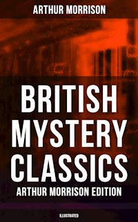 British Mystery Classics - Arthur Morrison Edition (Illustrated) - Arthur Morrison - E-Book