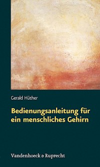 Bedienungsanleitung für ein menschliches Gehirn - Gerald Hüther - E-Book