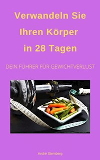Verwandeln Sie Ihren Körper in 28 Tagen! - Andre Sternberg - E-Book