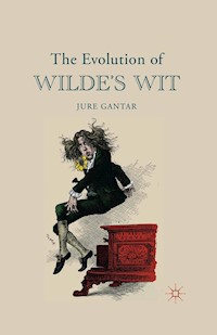 The Evolution of Wilde's Wit - J. Gantar - E-Book