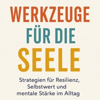 Werkzeuge für die Seele Strategien für Resilienz, Selbstwert und mentale Stärke im Alltag - Marie Hoffmann - E-Book