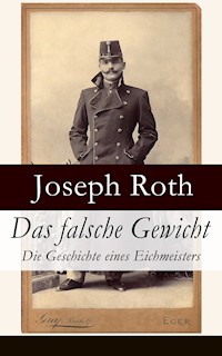 Das falsche Gewicht - Die Geschichte eines Eichmeisters - Joseph Roth - E-Book