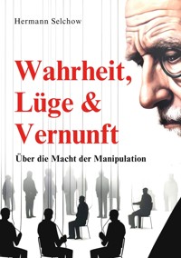 Wahrheit, Lüge & Vernunft - Hermann Selchow - E-Book