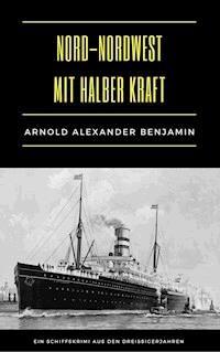Nord-Nordwest mit halber Kraft - Arnold Alexander Benjamin - E-Book