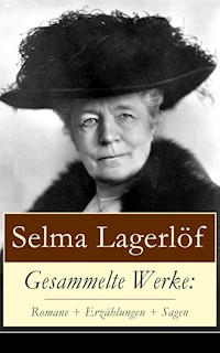 Gesammelte Werke: Romane + Erzählungen + Sagen - Selma  Lagerlöf - E-Book