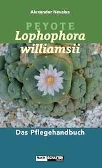 Peyote - Lophophora williamsii - Alexander Neusius - E-Book
