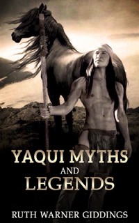 Yaqui Myths And Legends - Ruth Warner Giddings - E-Book