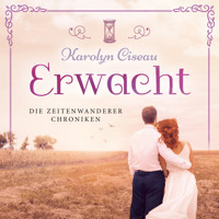 Erwacht - Die Zeitenwanderer Chroniken, Band 7 (ungekürzt) - Karolyn Ciseau - Hörbuch