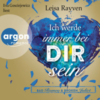 Bad Romeo und Broken Juliet, Band 2: Ich werde immer bei dir sein (Ungekürzte Fassung) - Leisa Rayven - Hörbuch