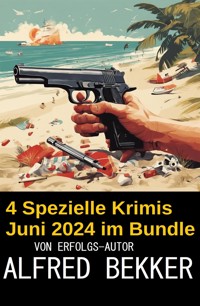4 Spezielle Krimis Juni 2024 im Bundle - Alfred Bekker - E-Book