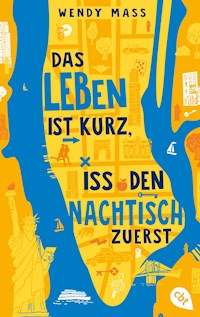 Das Leben ist kurz, iss den Nachtisch zuerst - Wendy Mass - E-Book