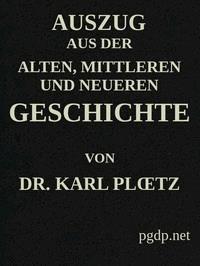 Auszug aus der Alten, Mittleren und Neueren Geschichte - Carl, Ploetz - kostenlos E-Book