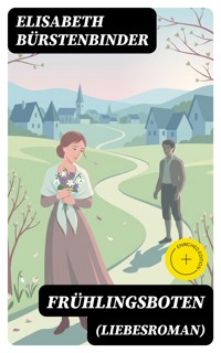 Frühlingsboten (Liebesroman) - Elisabeth Bürstenbinder - E-Book