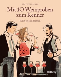 Mit 10 Weinproben zum Kenner - Beat Koelliker - E-Book