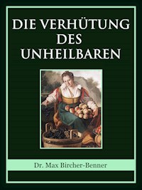 Die Verhütung des Unheilbaren - Dr. Max Bircher-Benner - E-Book
