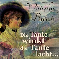 Die Tante winkt die Tante lacht... (Ungekürzt) - Wilhelm Busch - Hörbuch