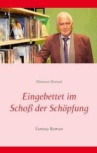Eingebettet im Schoß der Schöpfung - Dietmar Dressel - E-Book