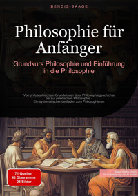 Philosophie für Anfänger: Grundkurs Philosophie und Einführung in die Philosophie - Bendis A. I. Saage - Deutschland - E-Book
