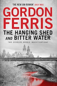Two Douglas Brodie Novels: The Hanging Shed & Bitter Water - Gordon Ferris - E-Book