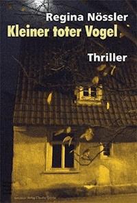 Kleiner toter Vogel. Thriller - Regina Nössler - E-Book