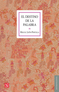 El destino de la palabra - Miguel León-Portilla - E-Book