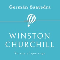 Winston Churchill. Yo soy el que ruge - Germán Saavedra - Hörbuch