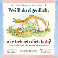 Weißt du eigentlich, wie lieb ich dich hab? - Neue Geschichten zum Kuscheln und Lauschen (Ungekürzte Lesung mit Musik) - Sam McBratney - Hörbuch